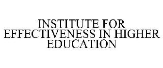 INSTITUTE FOR EFFECTIVENESS IN HIGHER EDUCATION
