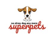 NO STRAY DOG ANY MORE SUPERPETS