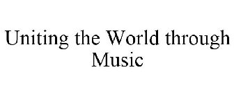 UNITING THE WORLD THROUGH MUSIC