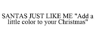 SANTAS JUST LIKE ME ADD A LITTLE COLOR TO YOUR CHRISTMAS