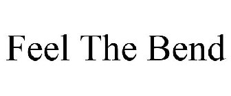 FEEL THE BEND