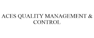 ACES QUALITY MANAGEMENT & CONTROL