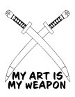 MY ART IS MY WEAPON