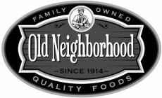 OLD NEIGHBORHOOD FAMILY OWNED QUALITY FOODS SINCE 1914