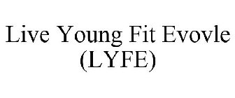 LIVE YOUNG FIT EVOVLE (LYFE)
