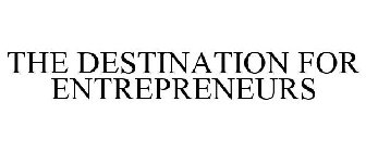 THE DESTINATION FOR ENTREPRENEURS