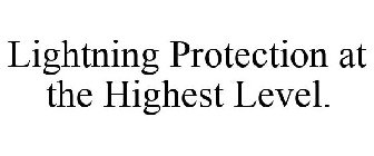 LIGHTNING PROTECTION AT THE HIGHEST LEVEL.