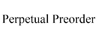 PERPETUAL PREORDER