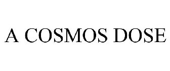 A COSMOS DOSE