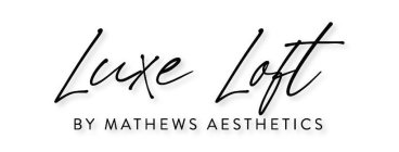 LUXE LOFT BY MATHEWS AESTHETICS