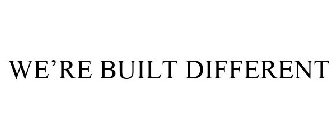 WE'RE BUILT DIFFERENT