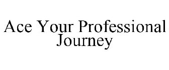 ACE YOUR PROFESSIONAL JOURNEY