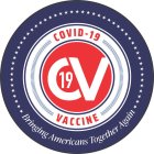 C V 19 COVID-19 VACCINE BRINGING AMERICANS TOGETHER AGAIN