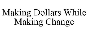 MAKING DOLLARS WHILE MAKING CHANGE