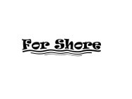 FOR SHORE