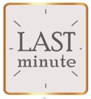 LAST MINUTE