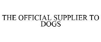 THE OFFICIAL SUPPLIER TO DOGS