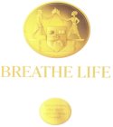BREATHE LIFE REPUTATIONS FADE AWAY LEGACIES SHALL REMAIN