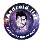 I.ANDROID.LIVE FREQUENCY BASED MUSIC