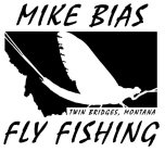 MIKE BIAS TWIN BRIDGES, MONTANA FLY FISHING