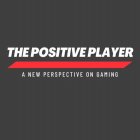 THE POSITIVE PLAYER A NEW PERSPECTIVE ON GAMING