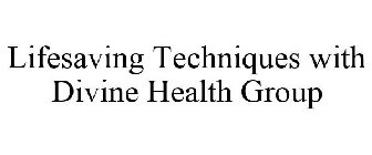 LIFESAVING TECHNIQUES WITH DIVINE HEALTH GROUP