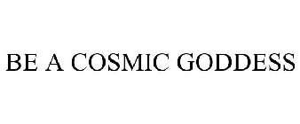 BE A COSMIC GODDESS