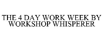 THE 4 DAY WORK WEEK BY WORKSHOP WHISPERER