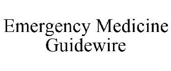 EMERGENCY MEDICINE GUIDEWIRE