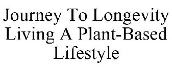 JOURNEY TO LONGEVITY LIVING A PLANT-BASED LIFESTYLE