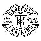 HARDCORE TRAINING OLD SCHOOL YOUNG BLOOD HCT VIII XX