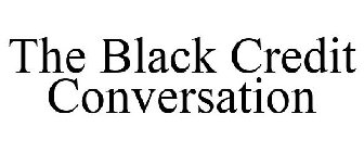THE BLACK CREDIT CONVERSATION