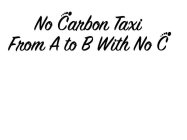 NO CARBON TAXI FROM A TO B WITH NO C