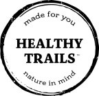 HEALTHY TRAILS MADE FOR YOU NATURE IN MIND