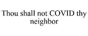 THOU SHALL NOT COVID THY NEIGHBOR