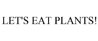 LET'S EAT PLANTS!