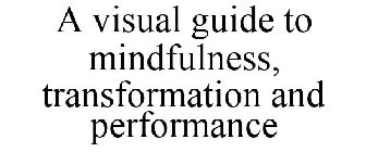 A VISUAL GUIDE TO MINDFULNESS, TRANSFORMATION AND PERFORMANCE