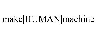 MAKE|HUMAN|MACHINE