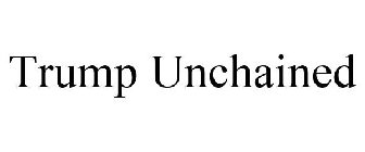 TRUMP UNCHAINED