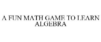 A FUN MATH GAME TO LEARN ALGEBRA