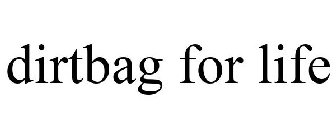 DIRTBAG FOR LIFE