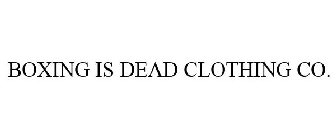 BOXING IS DEAD CLOTHING CO.