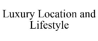 LUXURY LOCATION AND LIFESTYLE