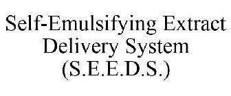 SELF-EMULSIFYING EXTRACT DELIVERY SYSTEM (S.E.E.D.S.)