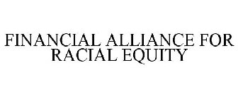 FINANCIAL ALLIANCE FOR RACIAL EQUITY