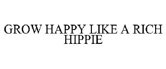 GROW HAPPY LIKE A RICH HIPPIE