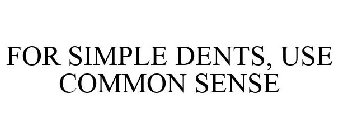 FOR SIMPLE DENTS, USE COMMON SENSE