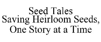 SEED TALES SAVING HEIRLOOM SEEDS, ONE STORY AT A TIME