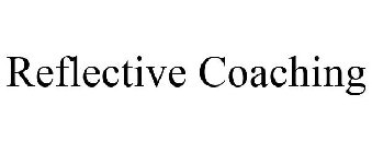 REFLECTIVE COACHING