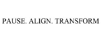 PAUSE. ALIGN. TRANSFORM